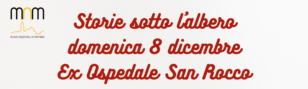 Storie sotto l'albero - Aspettando il Natale…ai Musei nazionali di Matera!